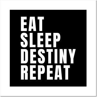 Eat Sleep Destiny Repeat Posters and Art